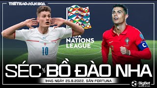 UEFA Nations League 2022-2023 | Séc vs Bồ Đào Nha (1h45 ngày 25/9). NHẬN ĐỊNH BÓNG ĐÁ