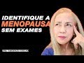 COMO IDENTIFICAR O INÍCIO DA MENOPAUSA SEM FAZER EXAMES