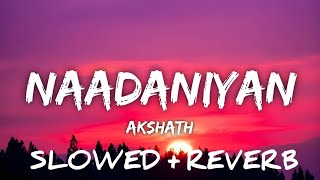 NAADANIYAN - SLOWED + REVERB | AKSHATH | INSTAGRAM TRENDING SONG