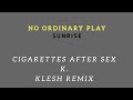 CIGARETTES AFTER SEX - K. (KIesh Remix)/ NO ORDINARY PLAY - SUNRISE #cigarettesaftersex #kristen #K