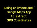 Extract GPS Coordinates Using an iPhone and Google Maps App