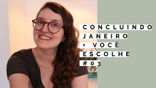 Concluindo Janeiro 2021 + Você escolher #03