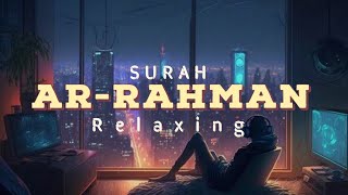 Surah Ar Rahman | সূরা আর রহমান | Lofi Quran | Quran For Sleep | Relaxing Mood | Quran Tilawat