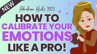 Abraham Hicks 2023: How to Calibrate Your Emotion LIKE A PRO🌈