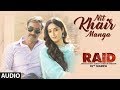 Nit Khair Manga Full Audio | RAID | Ajay Devgn | Ileana D'Cruz | Tanishk B | Rahat Fateh Ali Khan