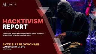 What is Hacktivism? | Report | Byte Size Blockchain | CertiK