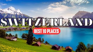 10 Best Places to Visit in Switzerland - Switzerland Travel Guide