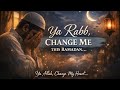 Ya Rabb Change Me This Ramadan | Heart Touching Emotional Nasheed 2026