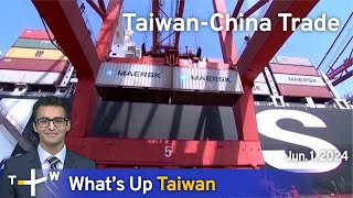 Taiwan-China Trade, What's Up Taiwan – News at 14:00, June 1, 2024 | TaiwanPlus News