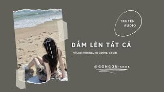 [TRUYỆN AUDIO] || DẪM LÊN TẤT CẢ || GONGON