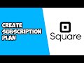 How To Create Subscription Plan on Square