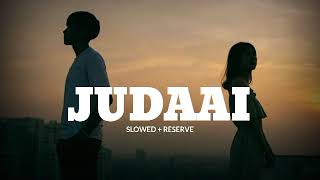 Judaai | Slowed + Reserve | Arijit Singh | Rekha Bhardwaj | Varun Dhawan | Yami Gautam