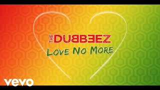 The Dubbeez - Love No More