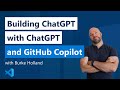 Building ChatGPT with ChatGPT and GitHub Copilot