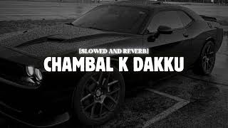 Chambal K Dakku - Masoom Sharma ( Lofi Mix ) | Slowed + Reverb