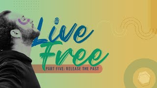 Live Free - Release The Past