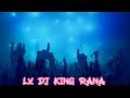 Dj FIZO NEW SONG LX DJ KING RANA 🤟 Dj gan REMIX official