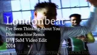 Londonbeat - I've Been Thinking About You (Dilemmachine Remix)(DVJ SaM Video Edit) 2014