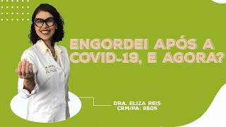 Engordei Após a Covid-19, e Agora? - Dra. Eliza Reis