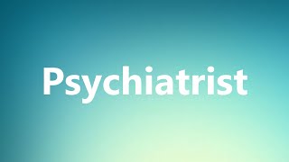 Psychiatrist - Medical Meaning and Pronunciation