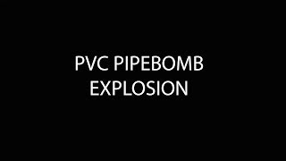 PVC PIPEBOMB EXPLOSION