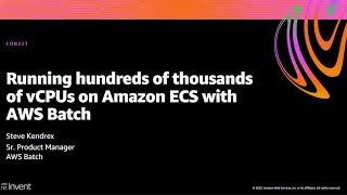 AWS re:Invent 2020: Running hundreds of thousands of vCPUs on Amazon ECS with AWS Batch