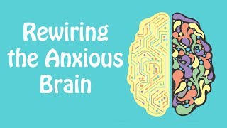 Rewiring the Anxious Brain: Neuroplasticity and the Anxiety Cycle: Anxiety Skills #21