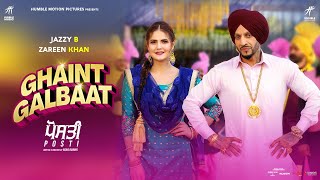 Ghaint Galbaat (Full Video) Jazzy B | Zareen Khan | Prince Kanwaljit | Vadda Grewal | Posti 17 June