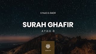 Surah Ghafir | Ayah 8 | Ilyaas El Badr | سورة غافر