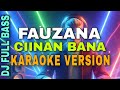 FAUZANA CIINAN BANA KARAOKE VERSION (REMIX)