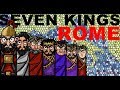 The Seven Kings of Ancient Rome explained in Seven Minutes