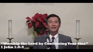 12/01/24 “Worship the Lord by Confessing Your Sins” - 1 John 1:8-9 - Rev. James Lee