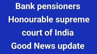 Bank pensioners - Honourable supreme court of India