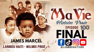 MA VIE PART FINAL ( 100 ) HISTOIRE VRAIE DE JAMES MARCEL - WILMIX PROD \u0026 LANMOU AYITI