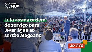 🔴 Lula assina ordem de serviço para levar água ao sertão alagoano