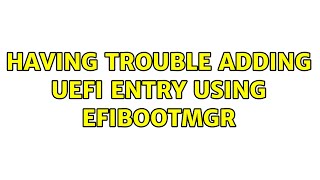Having Trouble adding UEFI entry using efibootmgr