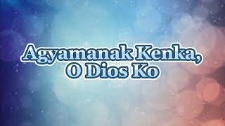 Agyamanak Kenka, O Dios Ko - Ilocano Mass Song