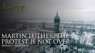 Martin Luther: The Protest Is Not Over | Episode 42 | Lineage