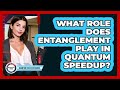 What Role Does Entanglement Play In Quantum Speedup?