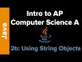AP Computer Science Unit 2b: Using Objects (Strings, Wrapper Classes, and the Math Class)