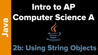 AP Computer Science Unit 2b: Using Objects (Strings, Wrapper Classes, and the Math Class)