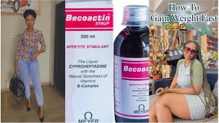 HOW TO GAIN WEIGHT FAST IN A WEEK|| BECCOACTIN SYRUP REVIEW