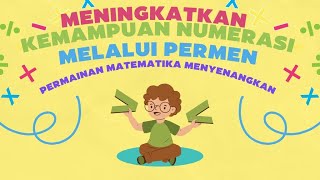 MENINGKATKAN KEMAMPUAN NUMERASI MELALUI PERMEN (PERMAINAN MATEMATIKA MENYENANGKAN)