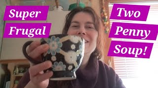 Super Frugal Two Penny a Portion Soup! Mega Budget-Friendly Food