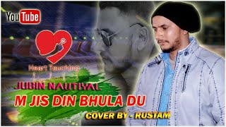 M Jis Din Bhula Du Tera Pyar Dil Se | Cover Rustam Music | Jubin Nautiyal | Himansh Kohli