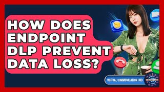 How Does Endpoint DLP Prevent Data Loss? - Virtual Communication Hub