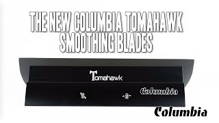 The Columbia TOMAHAWK Smoothing Blades