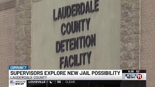 Lauderdale County supervisors explore new jail possibility