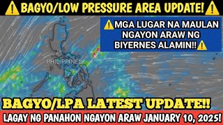 BAGYO/LPA LATEST UPDATE || JANUARY 10, 2025 WEATHER UPDATE! LAGAY NG PANAHON NGAYON ARAW NG BIYERNES