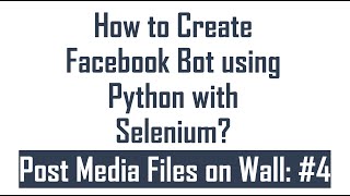 How to Create Facebook Bot using Selenium with Python : #4
